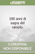 100 anni di sagra del raviolo libro