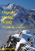 Ossola quota 3000. 75 cime da scoprire libro