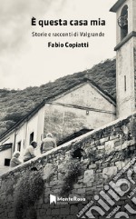 È questa casa mia. Storie e racconti di Valgrande libro