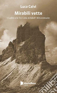 Mirabili vette. I Cadini e le Tre Cime di Adolf Witzenmann libro