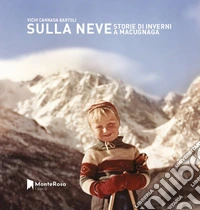 Sulla neve. Storie di inverni a Macugnaga libro