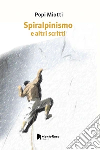 Spiralpinismo e altri scritti libro