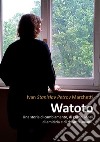 Watoto. Una storia di cambiamento, di grandi ideali, di amicizia e riscatto