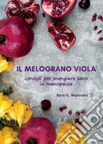Il melograno viola. Consigli per mangiare sano in menopausa libro usato