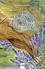 Cuore di castagno e profumo di lavanda libro