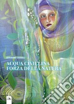 Acqua Civillina. Forza della natura libro