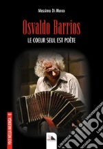 Osvaldo Barrios. Le coeur seul est poète libro