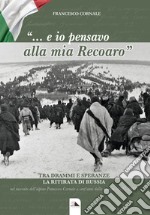 «... E io pensavo alla mia Recoaro». Tra drammi e speranza la ritirata di Russia