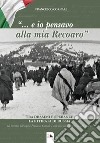 «... E io pensavo alla mia Recoaro». Tra drammi e speranza la ritirata di Russia libro