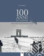 100 Anni d'Unione. Storia dell'Unione Sportiva Asiago 1922-2022 libro