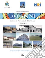 100 Anni. Comunità Parrocchiale della Conca. 1922-2022. Un quartiere. Una comunità. Una parrocchia