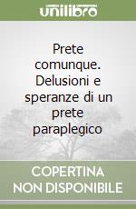 Prete comunque. Delusioni e speranze di un prete paraplegico