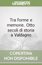 Tra forme e memorie. Otto secoli di storia a Valdagno