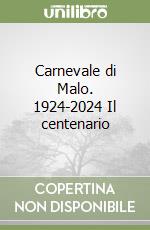 Carnevale di Malo. 1924-2024 Il centenario