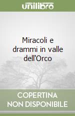 Miracoli e drammi in valle dell'Orco libro