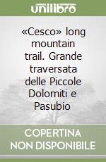 «Cesco» long mountain trail. Grande traversata delle Piccole Dolomiti e Pasubio libro