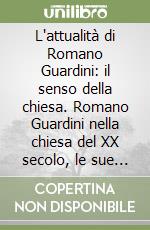 L'attualità di Romano Guardini: il senso della chiesa. Romano Guardini nella chiesa del XX secolo, le sue interpretazioni per la chiesa di oggi libro
