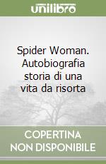 Spider Woman. Autobiografia storia di una vita da risorta libro