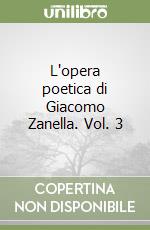 L'opera poetica di Giacomo Zanella. Vol. 3