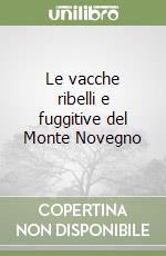 Le vacche ribelli e fuggitive del Monte Novegno libro