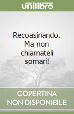 Recoasinando. Ma non chiamateli somari! libro