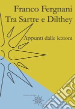 Tra Sartre e Dilthey. Appunti dalle lezioni libro