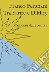 Tra Sartre e Dilthey. Appunti dalle lezioni libro