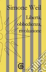 Libertà, obbedienza, rivoluzione libro