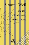 Libertà, obbedienza, rivoluzione libro