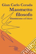 Maometto filosofo. Illuminismo ed Islam libro