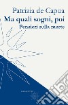 Ma quali sogni, poi. Pensieri sulla morte libro