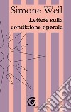 Lettere sulla condizione operaia libro