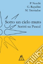 Sotto un cielo muto. Scritti su Pascal libro