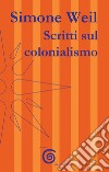 Scritti sul colonialismo libro