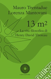 13 m². La vita filosofica di Henry David Thoreau libro
