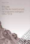 Il fronte del Tirolo meridionale nella guerra europea (1914-1918) libro
