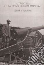 Il Trentino nella prima guerra mondiale. Studi e ricerche. Estratto da «Annali» n. 17/22 libro