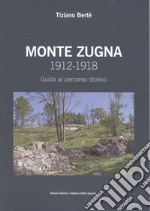 Monte Zugna 1912-1918. Guida al percorso storico