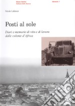 Posti al sole. Diari e memorie di vita e di lavoro dalle colonie d'Africa libro