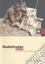 Radiofronte 1935-1945. Le radiotrasmissioni militari sui fronti dell'Italia in guerra libro