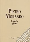 Uomini e giganti. I disegni del fronte e della prigionia (1915-1918) libro di Morando Pietro