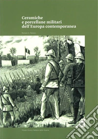 Ceramiche e porcellane militari dell'Europa contemporanea libro