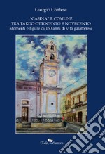 «Casina»e comune tra Ottocento e Novecento. Momenti e figure di 150 anni di vita galatonese libro