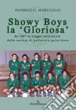 Showy boys la «gloriosa». Dal 1967 un viaggio nella storia della società di pallavolo galatinese libro