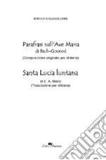 Parafrasi sull'Ave Maria di Bach-Gound (Composizione originale per chitarra)-Santa Lucia luntana di E. A. Mario (Trascrizione per chitarra) libro