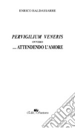 Pervirgilium veneris ovvero... offrendo l'amore libro