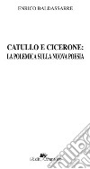 Catullo e Cicerone: la polemica sulla nuova poesia libro di Baldassarre Enrico