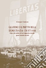 Galatone e il partito della democrazia cristiana. Luci ed ombre di un rapporto durato quasi mezzo secolo libro