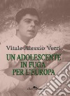 Un adolescente in fuga per l'Europa libro di Verri Vitale Alessio