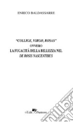 «Collige, virgo, rosas» ovvero La fugacità della bellezza nel De rosis nascentibus libro